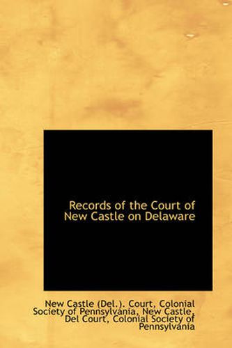 Cover image for Records of the Court of New Castle on Delaware