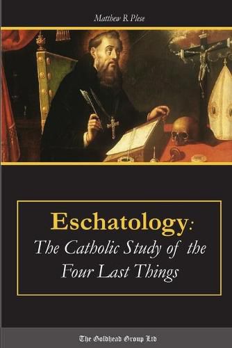 Cover image for Eschatology: the Catholic Study of the Four Last Things