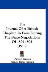 Cover image for The Journal of a British Chaplain in Paris During the Peace Negotiations of 1801-1802 (1913)