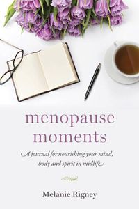 Cover image for Menopause Moments: A Journal for Nourishing Your Mind, Body and Spirit in Midlife