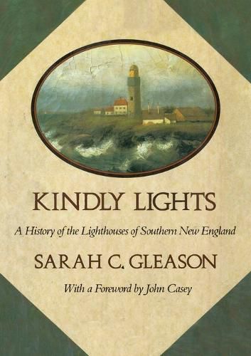 Cover image for Kindly Lights: A History of the Lighthouses of Southern New England