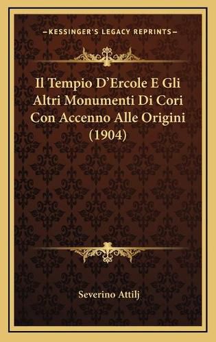 Cover image for Il Tempio D'Ercole E Gli Altri Monumenti Di Cori Con Accenno Alle Origini (1904)