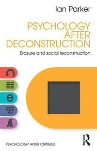 Cover image for Psychology After Deconstruction: Erasure and social reconstruction