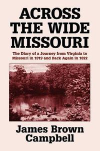 Cover image for Across the Wide Missouri: The Diary of a Journey from Virginia to Missouri in 1819 and Back Again in 1822