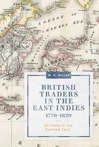 Cover image for British Traders in the East Indies, 1770-1820: 'At Home in the Eastern Seas