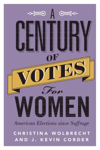 Cover image for A Century of Votes for Women: American Elections Since Suffrage