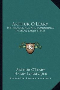 Cover image for Arthur O'Leary: His Wanderings and Ponderings in Many Lands (1845)