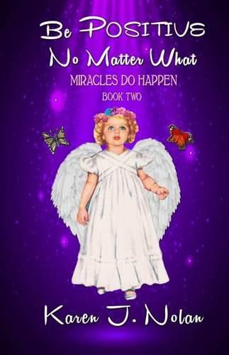 Cover image for Be Positive, No Matter What - Miracles Do Happen: Book Two