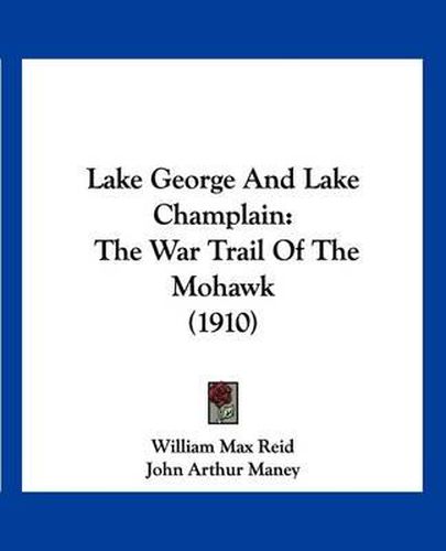 Cover image for Lake George and Lake Champlain: The War Trail of the Mohawk (1910)