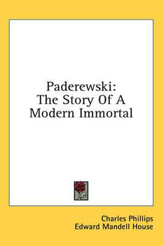 Paderewski: The Story of a Modern Immortal