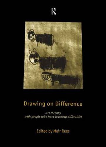 Cover image for Drawing on Difference: Art Therapy with People who have Learning Difficulties