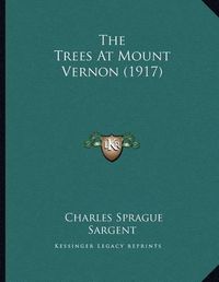 Cover image for The Trees at Mount Vernon (1917)