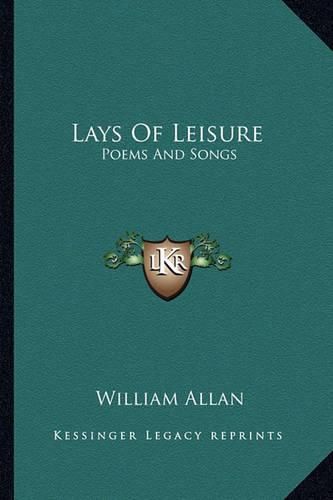 Lays of Leisure: Poems and Songs