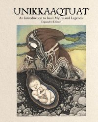 Cover image for Unikkaaqtuat: An Introduction to Inuit Myths and Legends