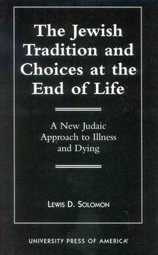 Cover image for The Jewish Tradition and Choices at the End of Life: A New Judaic Approach to Illness and Dying