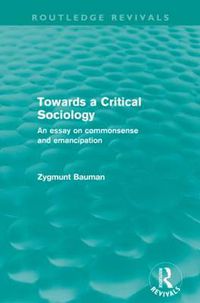 Cover image for Towards a Critical Sociology (Routledge Revivals): An Essay on Commonsense and Imagination