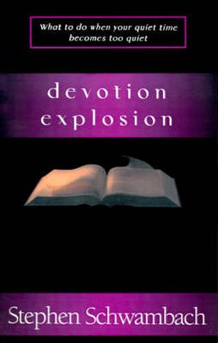 Cover image for Devotion Explosion: What to Do When Your Quiet Time Becomes Too Quiet