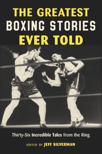 Cover image for The Greatest Boxing Stories Ever Told: Thirty-Six Incredible Tales from the Ring