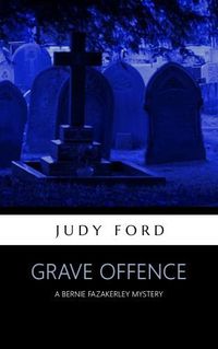 Cover image for Grave Offence: A Bernie Fazakerley Msytery