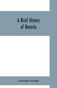 Cover image for A brief history of Bavaria