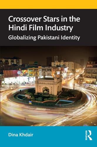 Cover image for Crossover Stars in the Hindi Film Industry: Globalizing Pakistani Identity