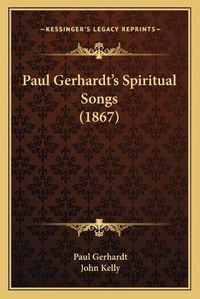 Cover image for Paul Gerhardt's Spiritual Songs (1867)