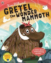 Cover image for Gretel the Wonder Mammoth: A story about overcoming anxiety