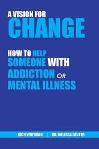 Cover image for A Vision for Change: How to Help Someone With Addiction or Mental Illness