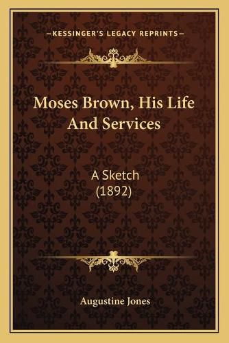 Moses Brown, His Life and Services: A Sketch (1892)