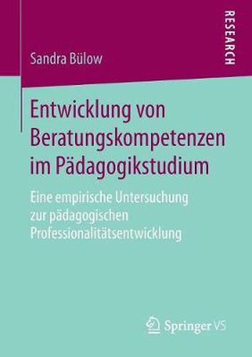 Cover image for Entwicklung von Beratungskompetenzen im Padagogikstudium: Eine empirische Untersuchung zur padagogischen Professionalitatsentwicklung