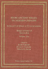 Cover image for From Ancient Israel to Modern Judaism: Intellect in Quest of Understanding Vol. 1: Essays in Honor of Marvin Fox