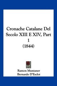 Cover image for Cronache Catalane del Secolo XIII E XIV, Part 1 (1844)