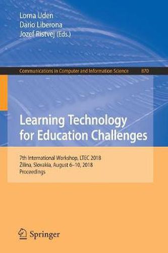 Cover image for Learning Technology for Education Challenges: 7th International Workshop, LTEC 2018, Zilina, Slovakia, August 6-10, 2018, Proceedings