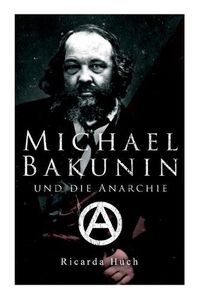 Cover image for Michael Bakunin und die Anarchie: Der Weg eines Revolutionars