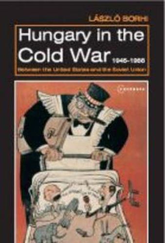 Cover image for Hungary in the Cold War, 1945-1956: Between the United States and the Soviet Union