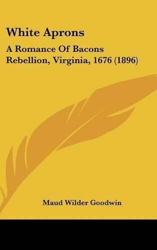 White Aprons: A Romance of Bacons Rebellion, Virginia, 1676 (1896)