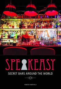 Cover image for Speakeasy: The Most Secret Bars in the World