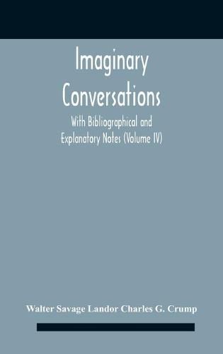 Imaginary Conversations With Bibliographical And Explanatory Notes (Volume Iv)