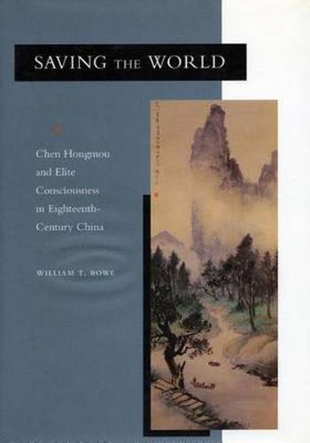 Cover image for Saving the World: Chen Hongmou and Elite Consciousness in Eighteenth-Century China