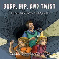 Cover image for Burp, Hip, and Twist: A Journey Into the Caves