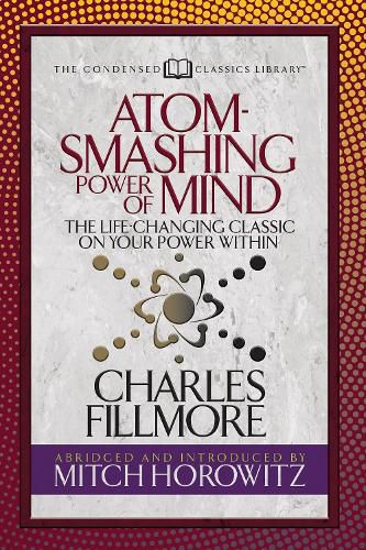 Cover image for Atom- Smashing Power of Mind (Condensed Classics): The Life-Changing Classic on Your Power Within