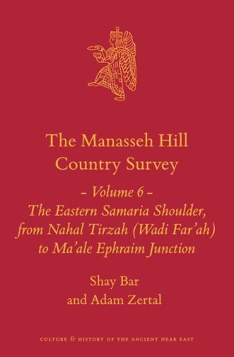 Cover image for The Manasseh Hill Country Survey Volume 6: The Eastern Samaria Shoulder, from Nahal Tirzah (Wadi Far'ah) to Ma'ale Ephraim Junction