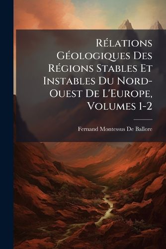 Cover image for R Lations G Ologiques Des R Gions Stables Et Instables Du Nord-Ouest de L'Europe, Volumes 1-2