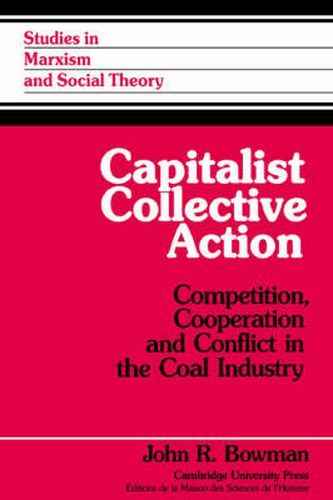 Cover image for Capitalist Collective Action: Competition, Cooperation and Conflict in the Coal Industry