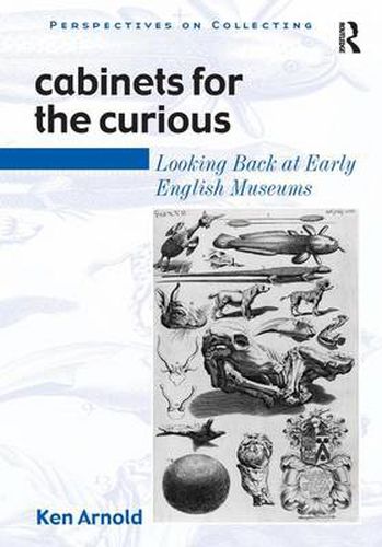 Cover image for Cabinets for the Curious: Looking Back at Early English Museums