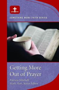 Cover image for Getting More Out of Prayer