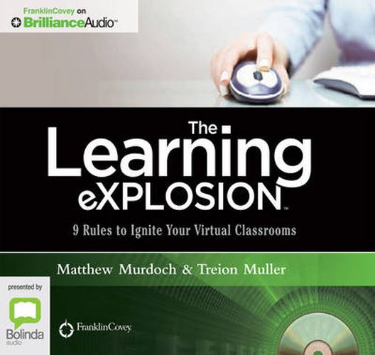 Cover image for The Learning Explosion: 9 Rules to Ignite Your Virtual Classrooms