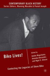 Cover image for Biko Lives!: Contesting the Legacies of Steve Biko