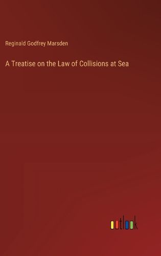 Cover image for A Treatise on the Law of Collisions at Sea