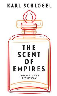 Cover image for The Scent of Empires: Chanel No. 5 and Red Moscow